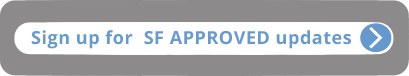 Sign up for SF APPROVED updates